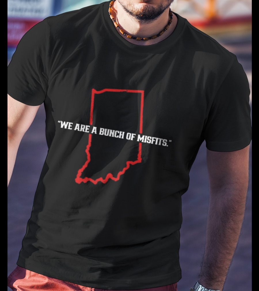Indiana We Are A Bunch Of Misfits Football T-Shirt