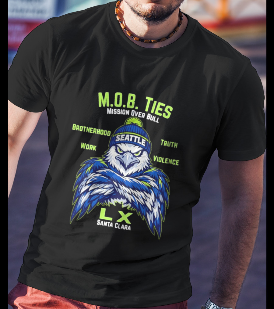 Seattle Seahawks M.O.B. Ties Mission Brotherhood Truth Work Violence LX Santa Clara T-Shirt