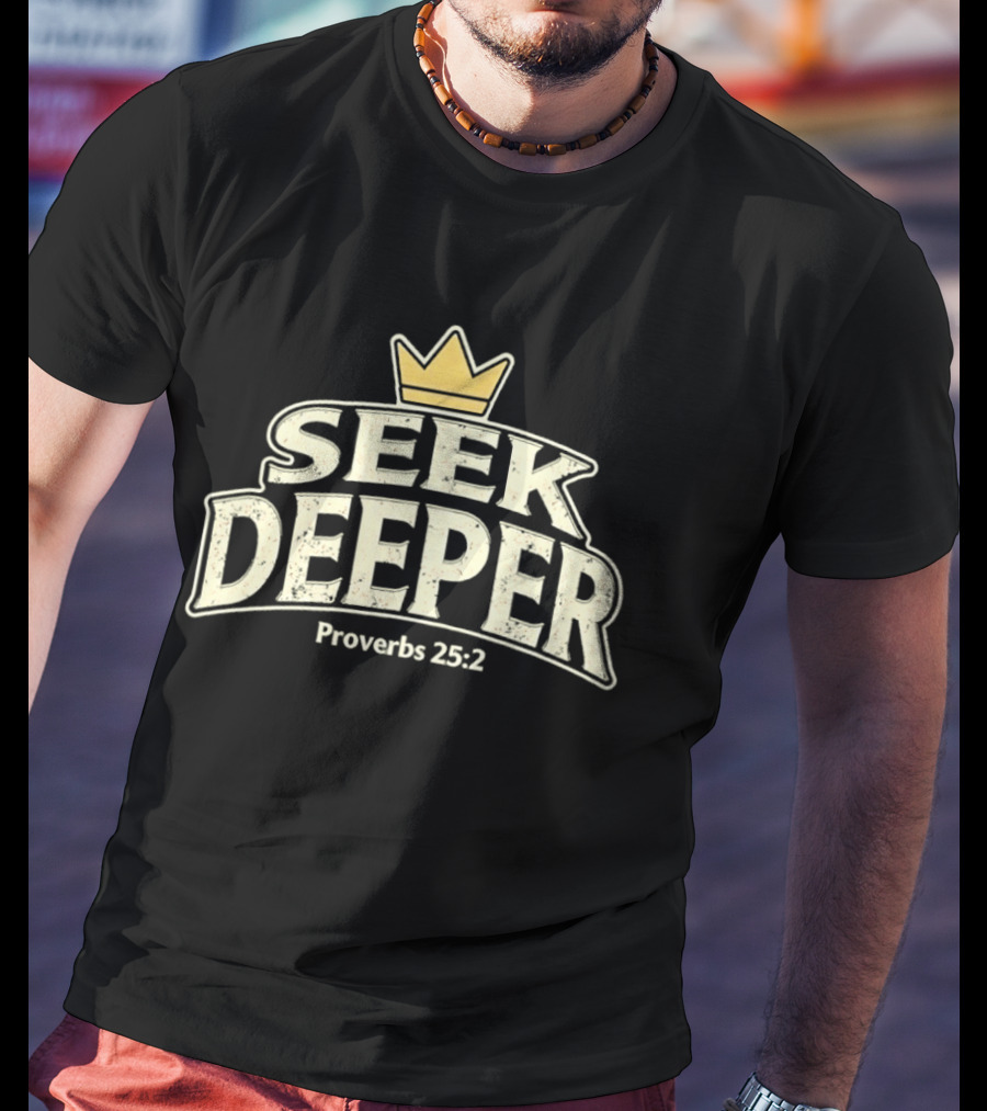 Seek Deeper Proverbs 25:2 With Crown Symbol Spiritual Wisdom T-Shirt