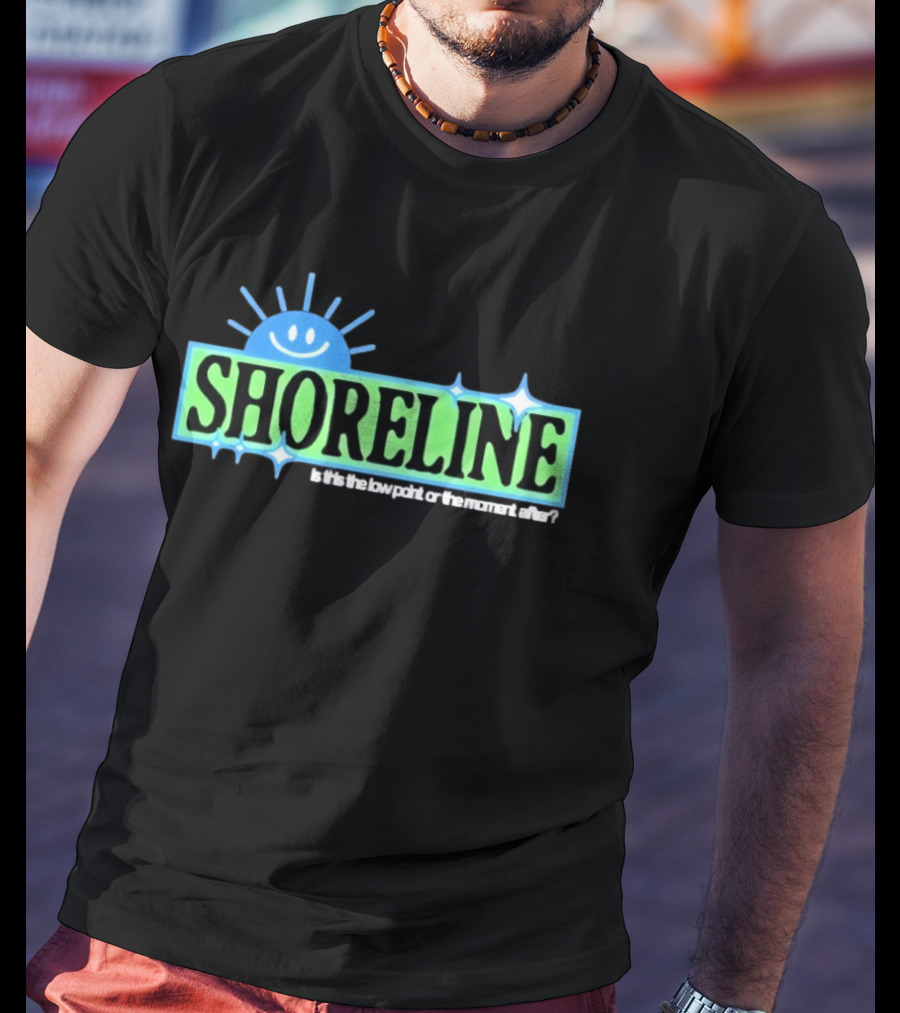 Shoreline Smiling Sun Is This The Low Point Or The Moment After T-Shirt