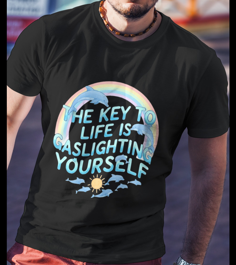 The Key To Life Is Gaslighting Yourself Dolphins Rainbow Sun T-Shirt
