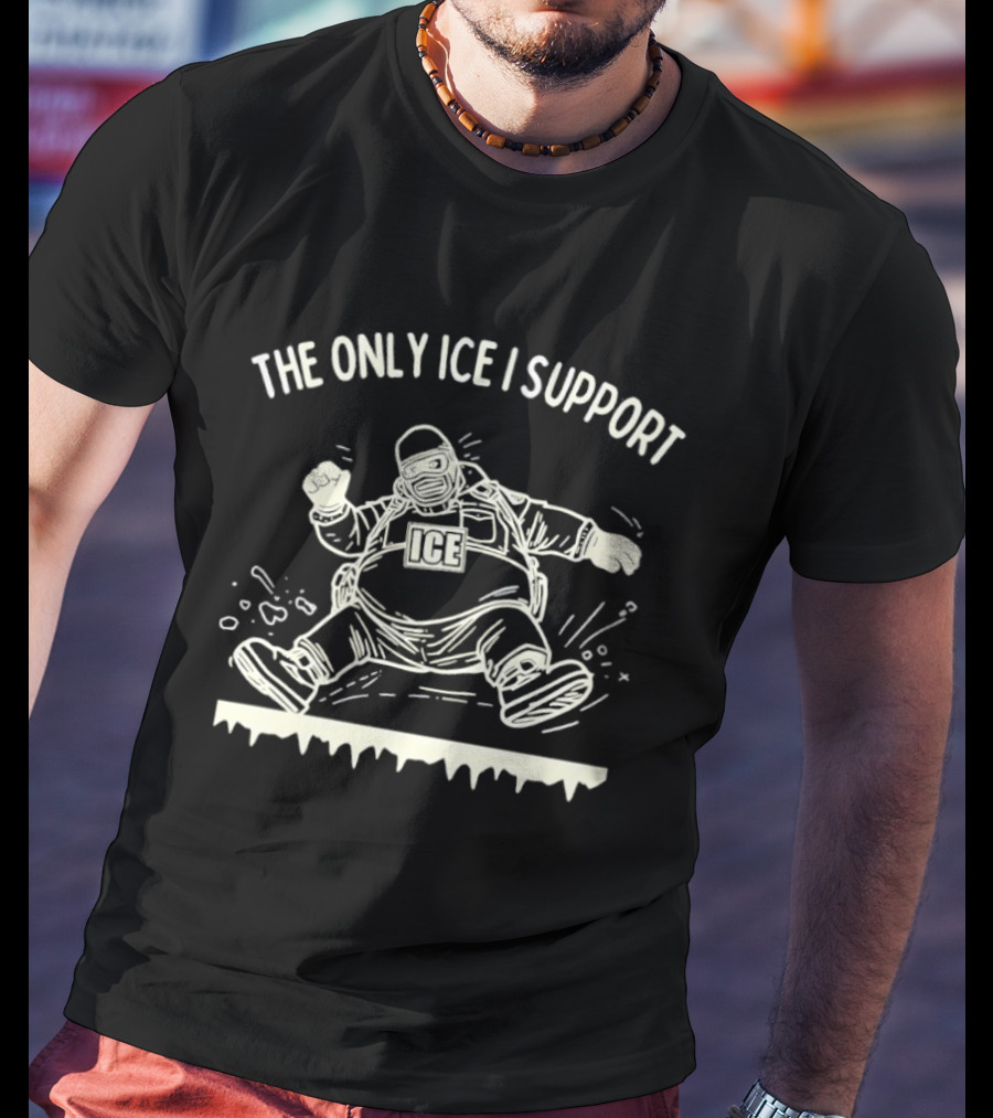 The Only ICE I Support Fat Guy Slipping On Ice T-Shirt