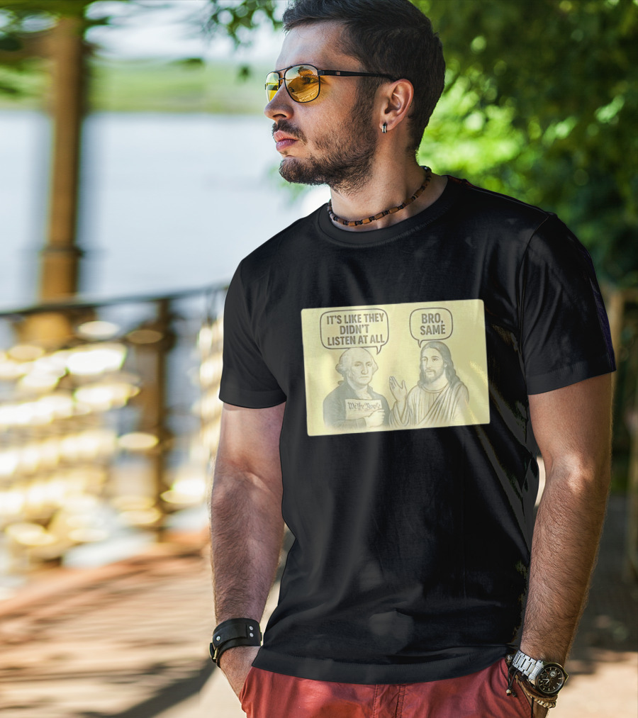 George And Jesus It's Like They Didn't Listen At All Bro Same We The People T-Shirt