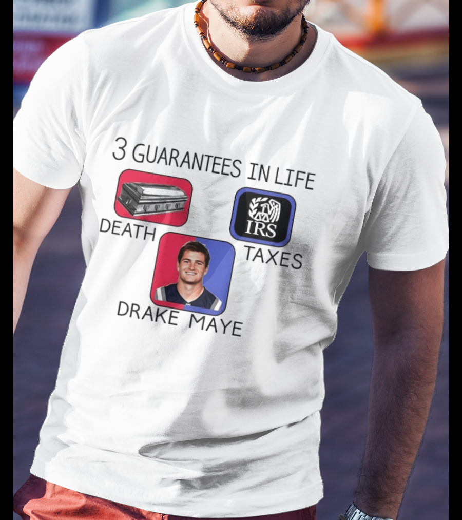 3 Guarantees In Life Death Taxes Drake Maye NFL Mockup T-Shirt