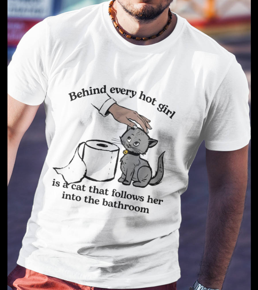 Behind Every Hot Girl Cat Companion Bathroom Humor T-Shirt