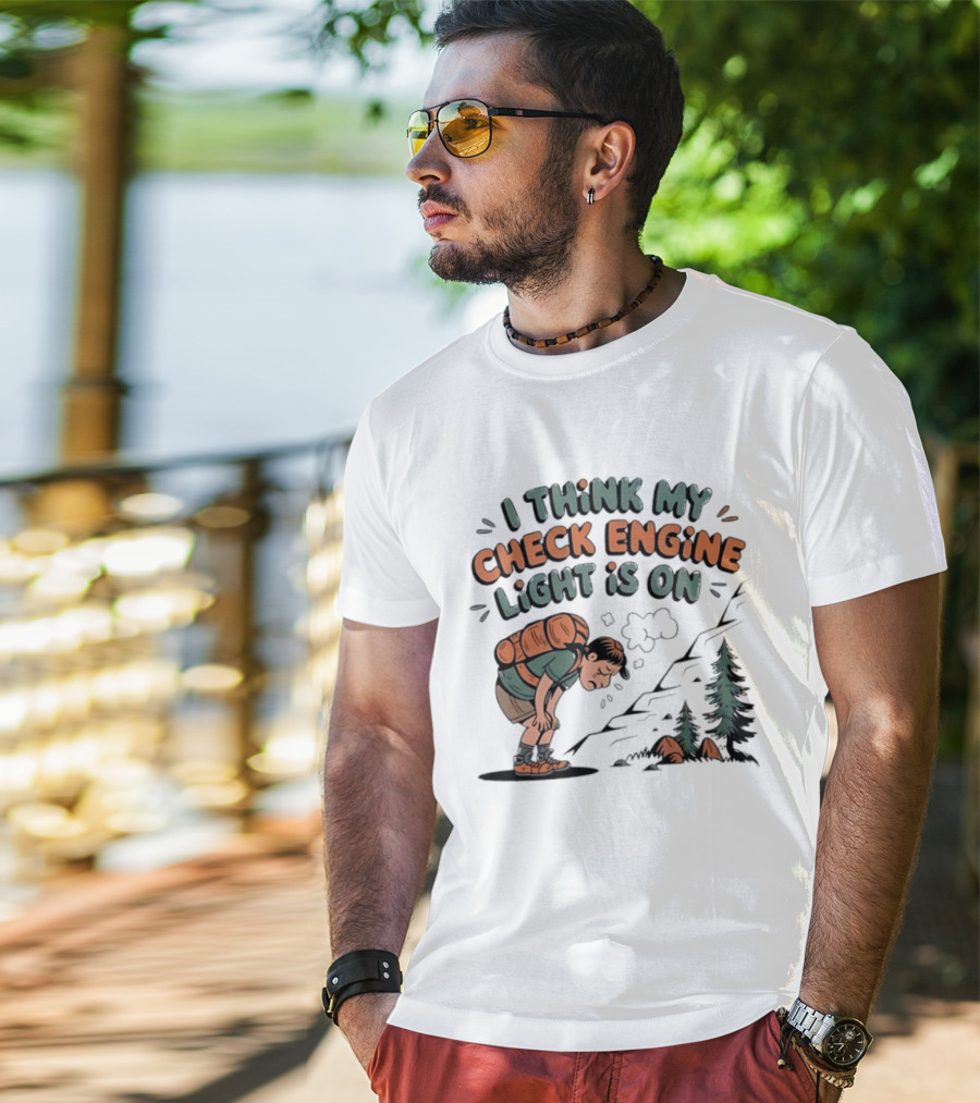 I Think My Check Engine Light Is On Exhausted Hiker Backpacking T-Shirt