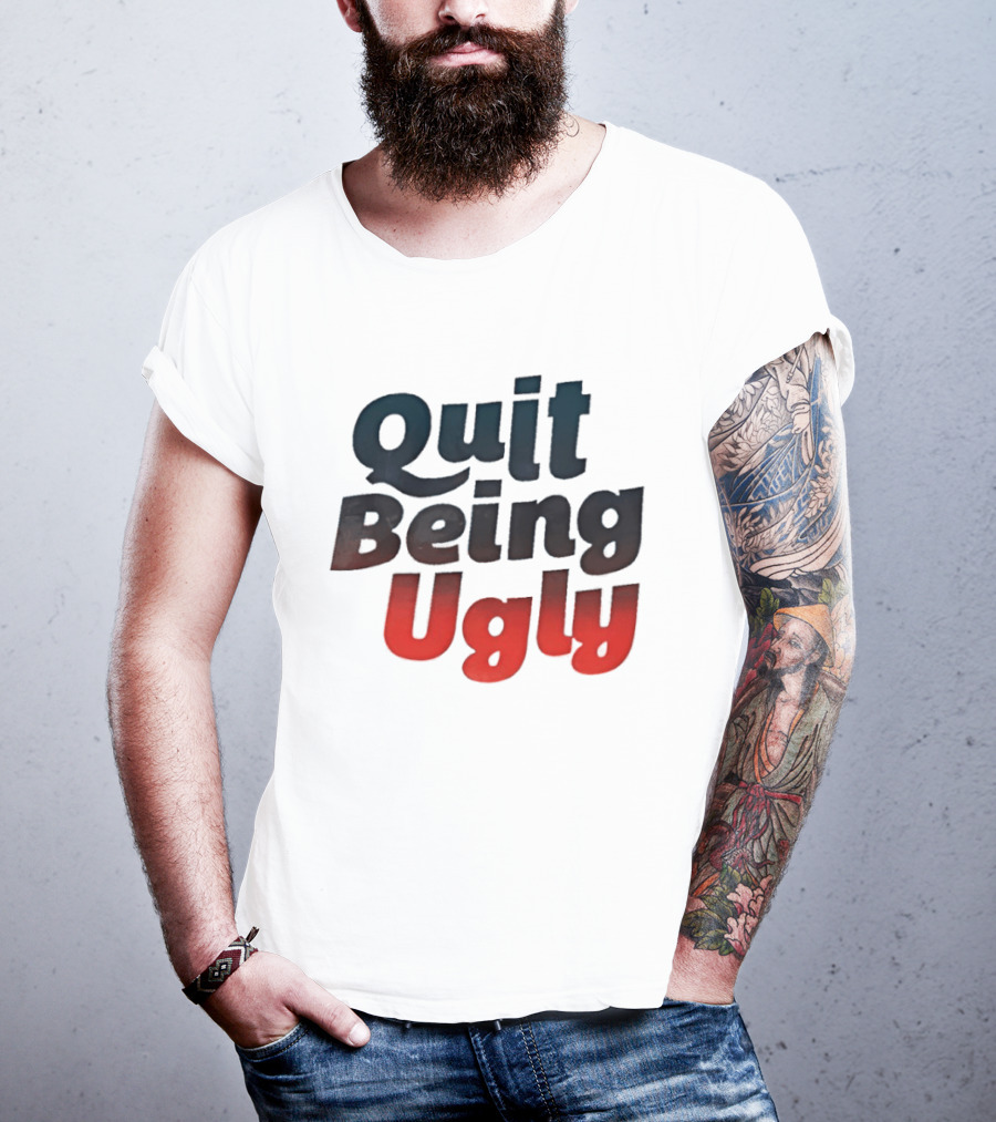Quit Being Ugly Red And Blue T-Shirt