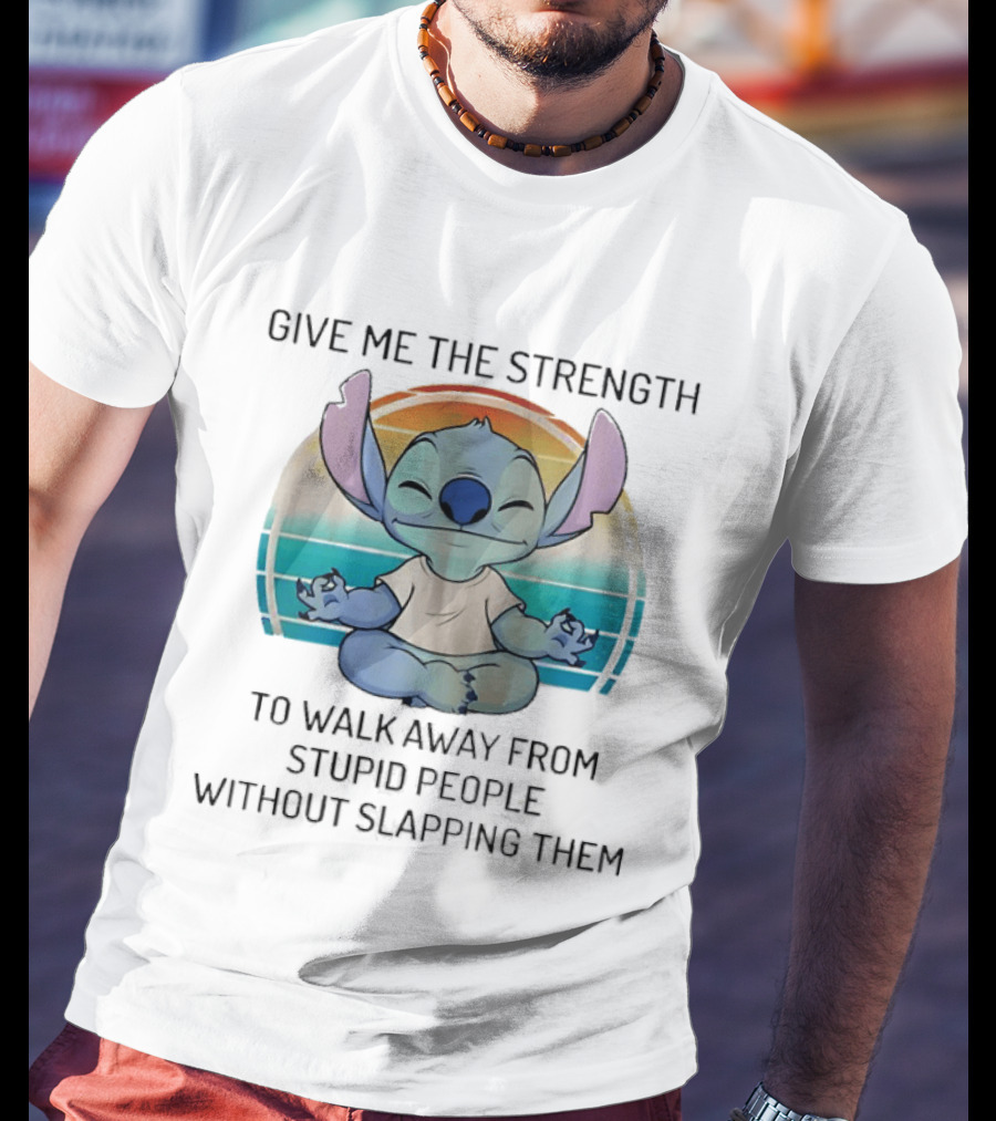 Stitch Meditating Give Me The Strength To Walk Away From Stupid People Without Slapping Them T-Shirt