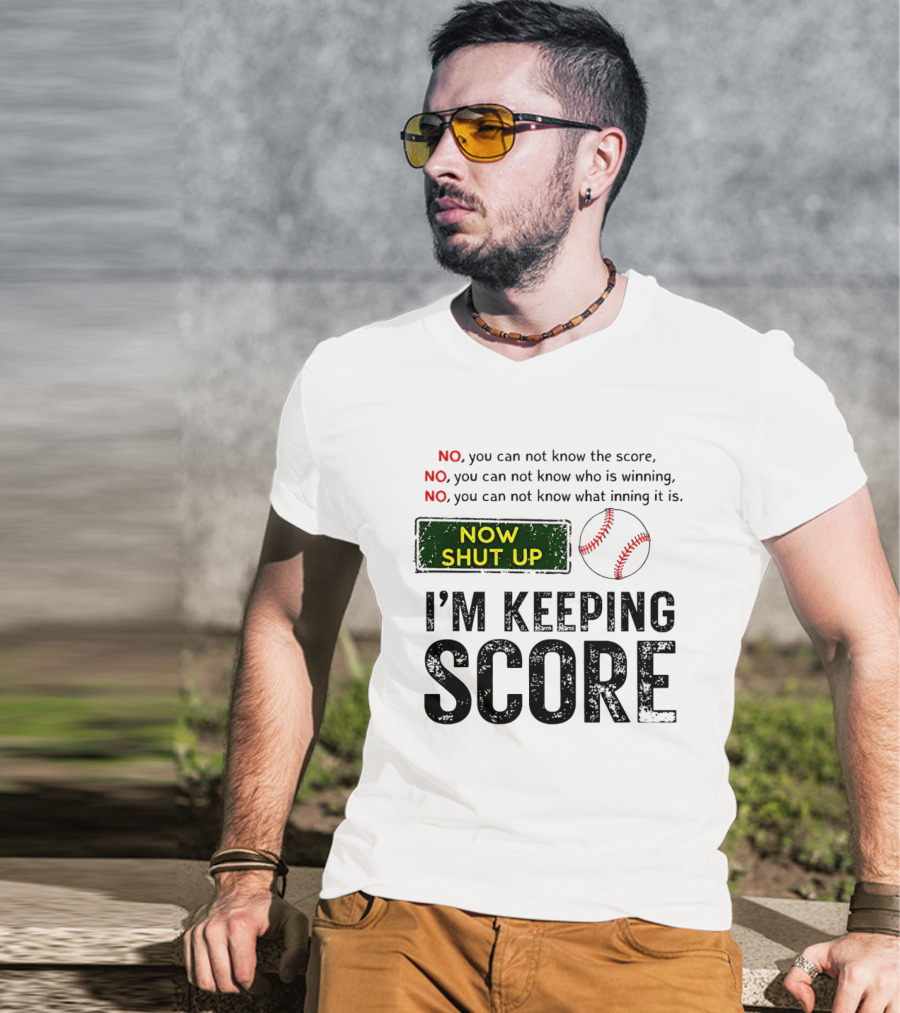 Now Shut Up I'm Keeping Score Baseball Humor T-Shirt