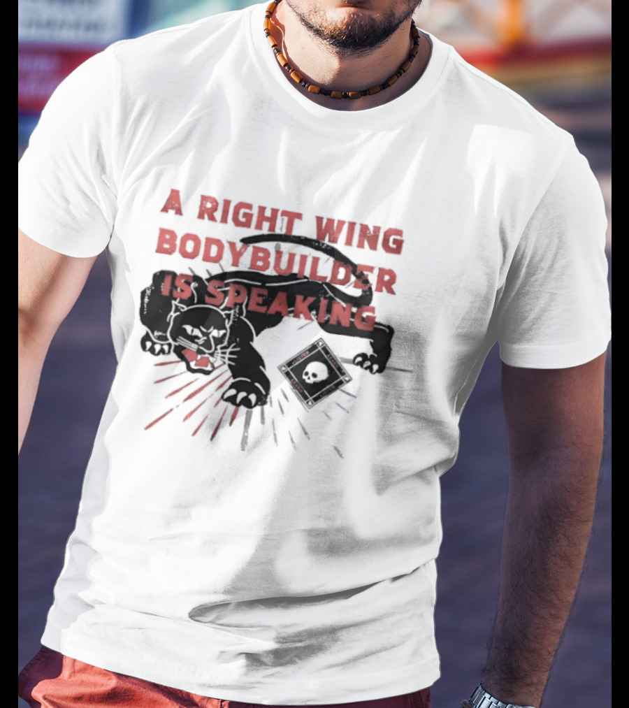 Panther A Right Wing Bodybuilder Is Speaking T-Shirt