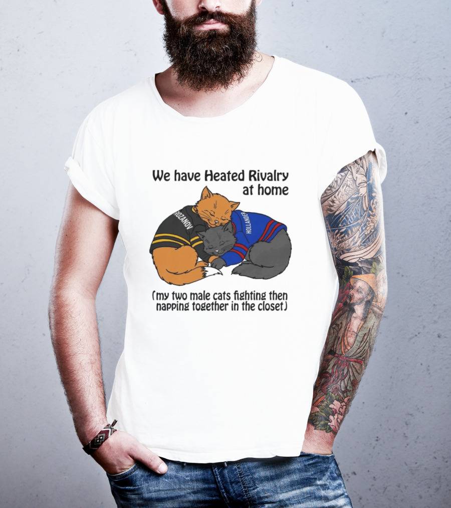 We Have Heated Rivalry At Home My Two Male Cats Fighting Then Napping Together In The Closet Rozanov Hollanders T-Shirt
