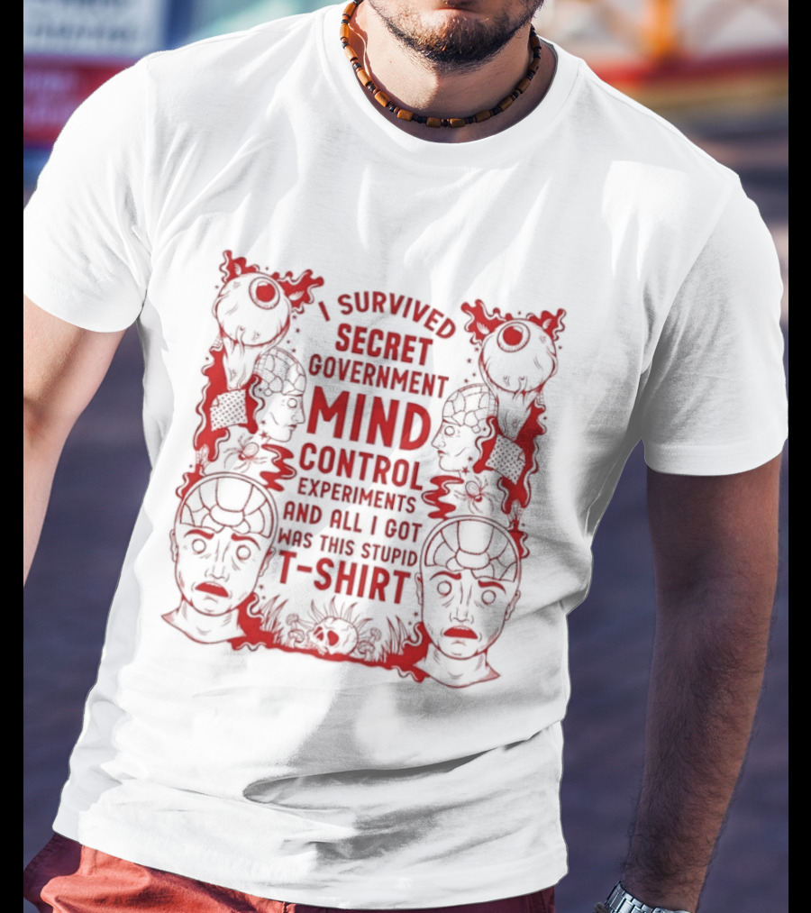 I Survived Secret Government Mind Control Experiments T T-Shirt
