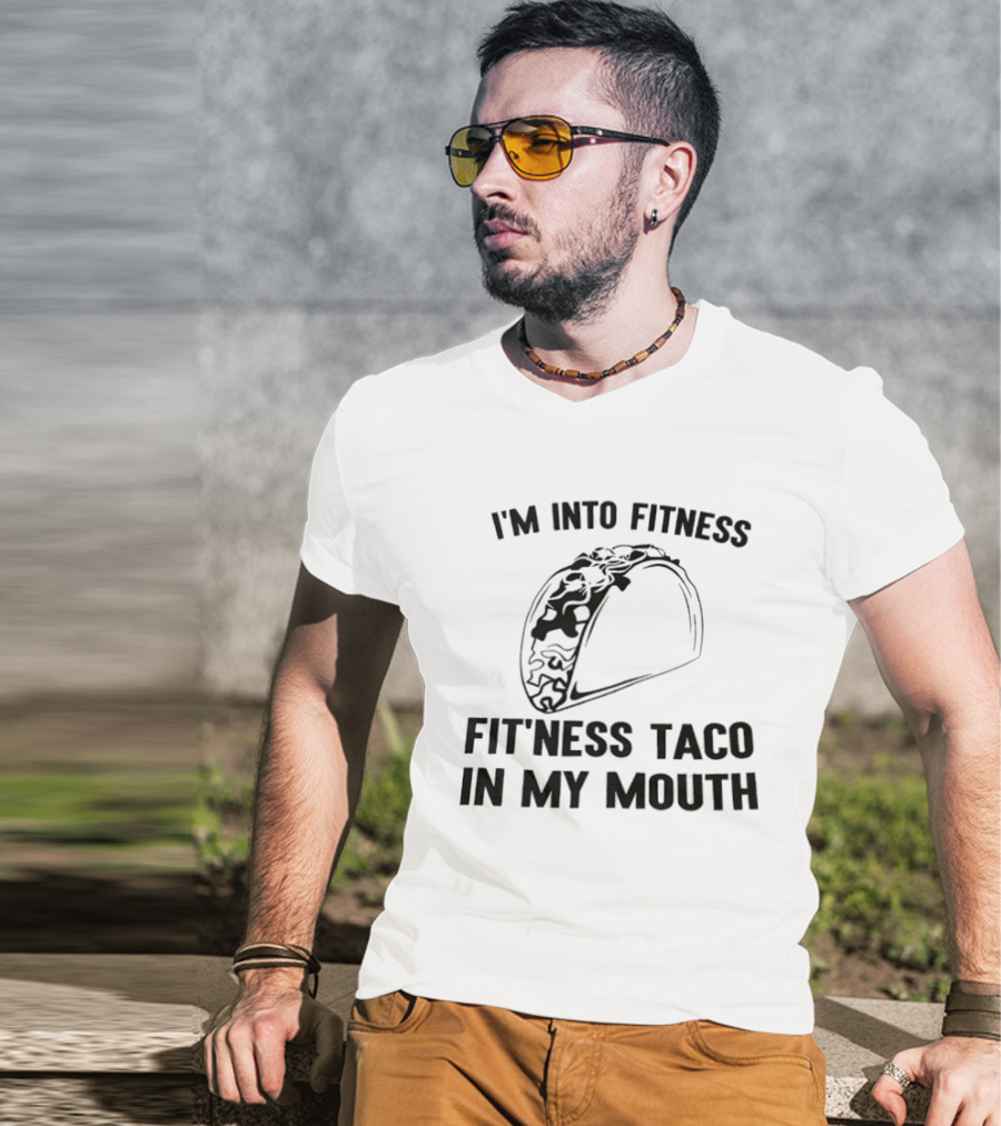 I'm Into Fitness Fitness Taco In My Mouth T-Shirt