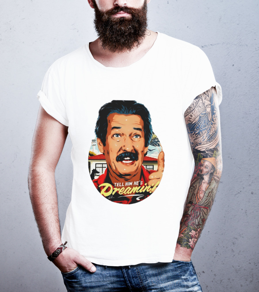 Michael Caton The Castle Tell Him He's Dreamin T-Shirt