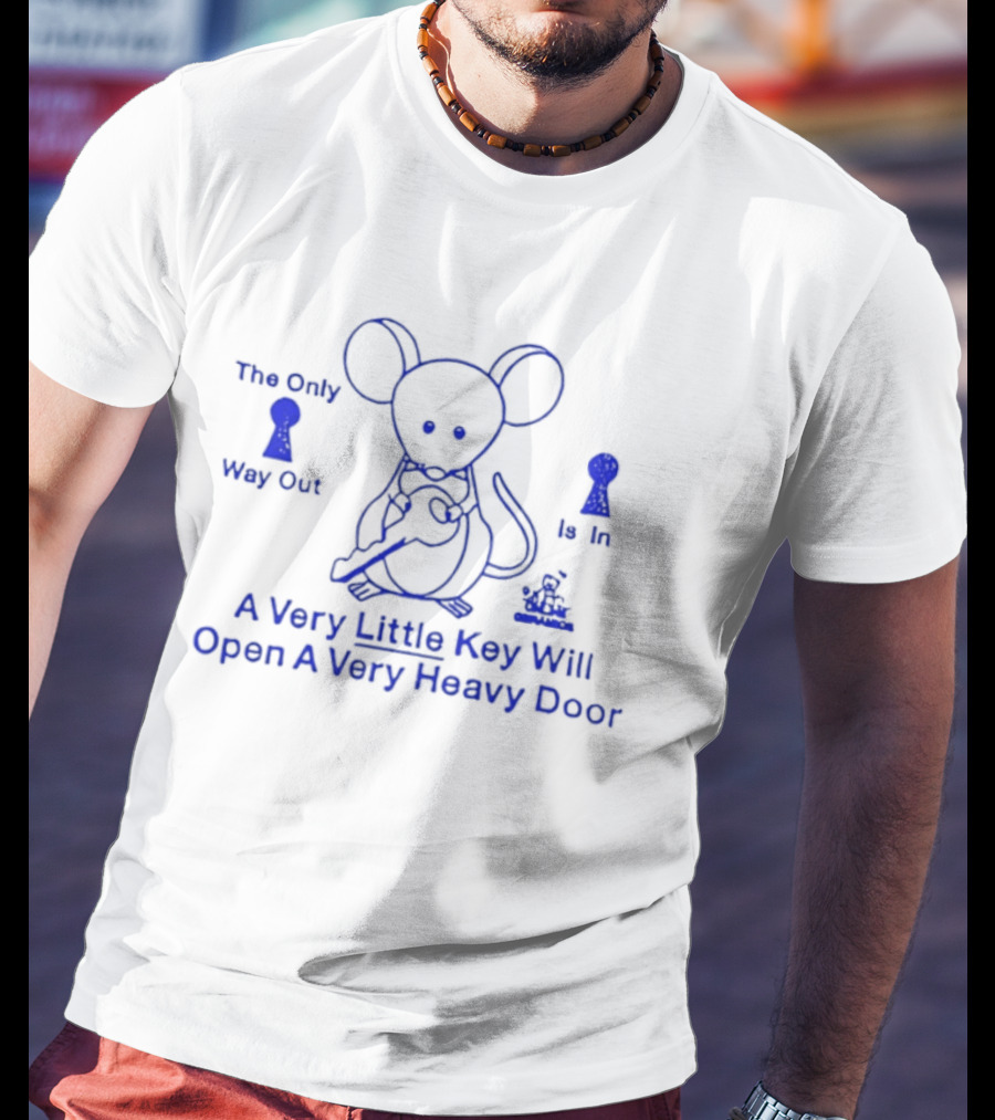 Mouse Holding Key The Only Way Out Is In A Very Little Key Will Open A Very Heavy Door T-Shirt