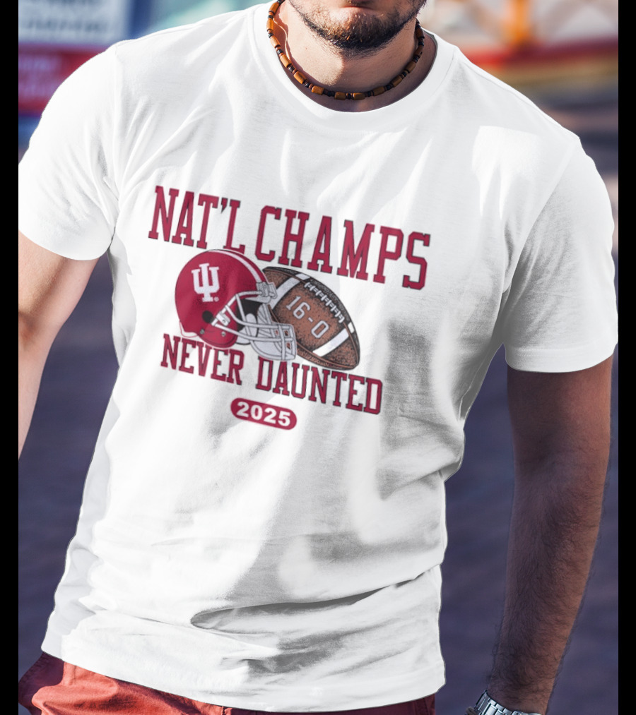 Indiana Hoosiers Nat'l Champs Never Daunted 16 0 2025 T-Shirt