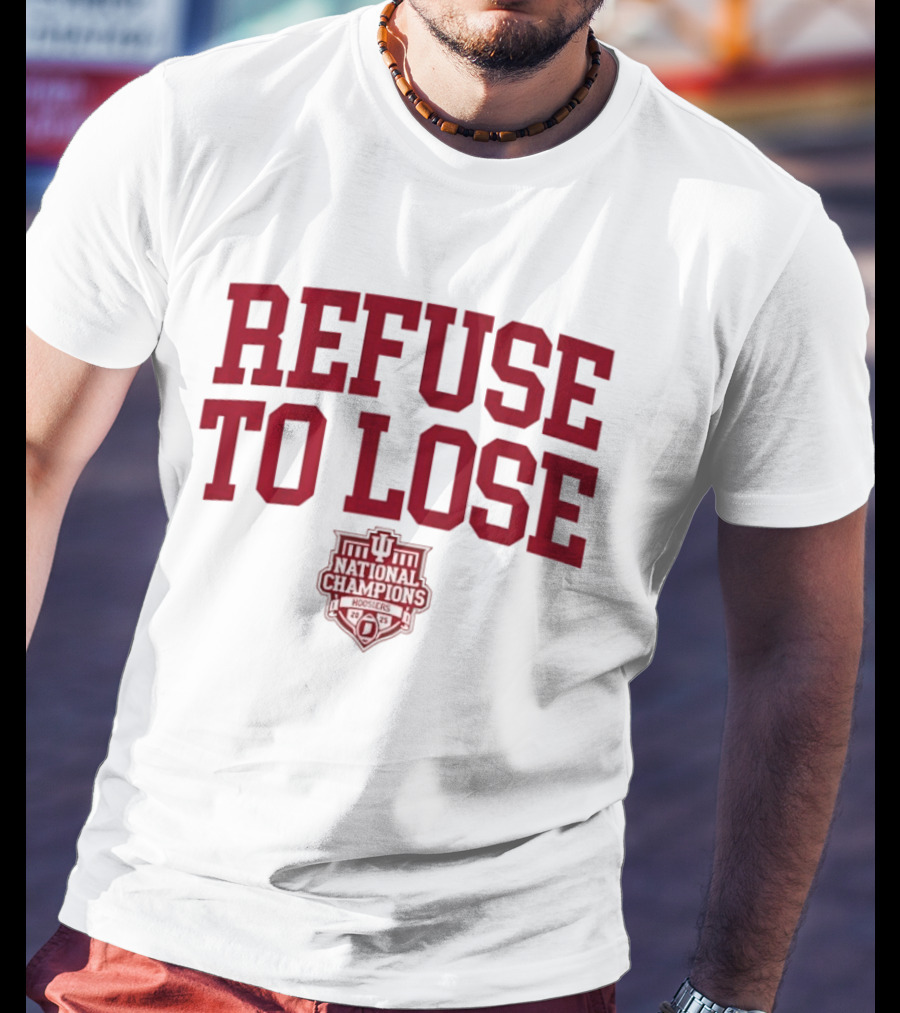 Indiana Hoosiers Refuse To Lose National Champions 2025 T-Shirt