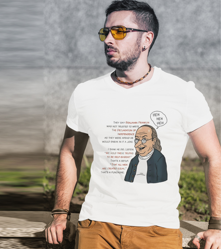 Benjamin Franklin Declaration Of Independence Joke Truths Punchline T-Shirt