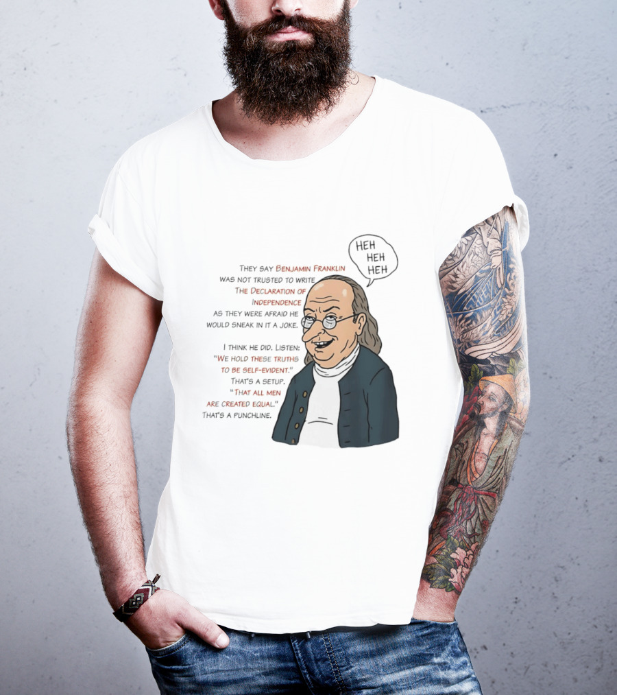 Benjamin Franklin Declaration Of Independence Joke Truths Punchline T-Shirt