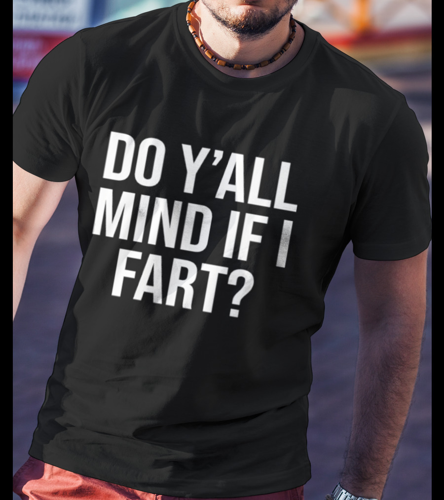 Do Y'all Mind If I Fart Funny Saying T-Shirt