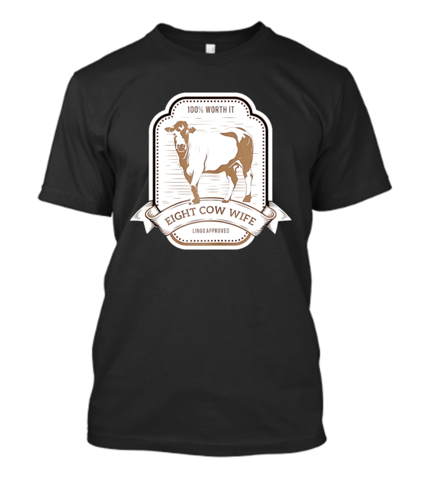 Eight Cow Wife Lingo Approved 100 Percent Worth It T-Shirt