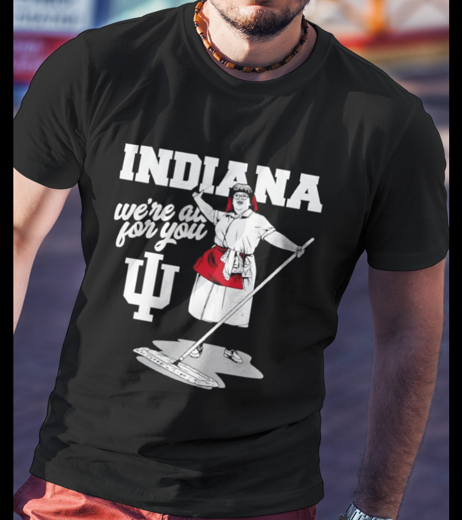 Martha Mop Lady Indiana Hoosiers We're All For You T-Shirt
