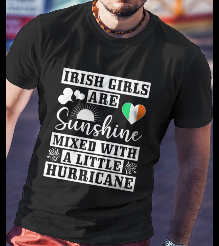Irish Girls Are Sunshine Heart Shamrock Mixed With A Little Hurricane T-Shirt