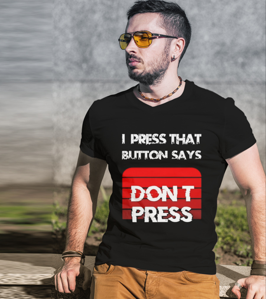 I Press That Button Says Don't Press Red Button Humor T-Shirt