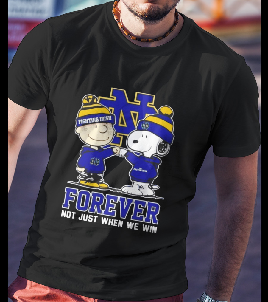 Peanut Snoopy Charlie Brown Notre Dame Fighting Irish Forever Not Just When We Win T-Shirt
