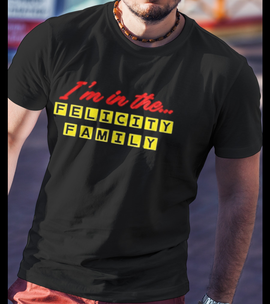 I'm In The Felicity Family Block T-Shirt