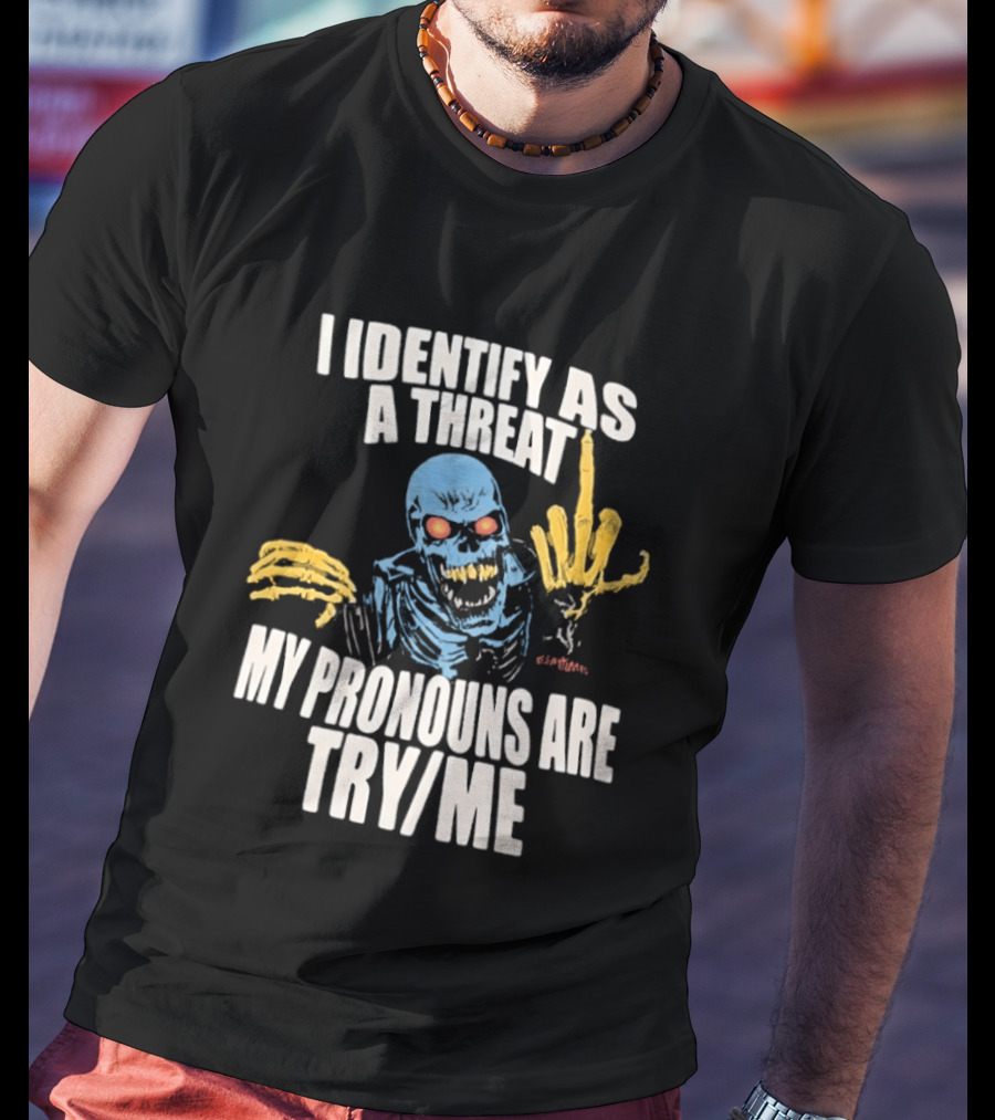 Skeleton I Identify As A Threat My Pronouns Are Try Me Bold Skull Middle Finger T-Shirt