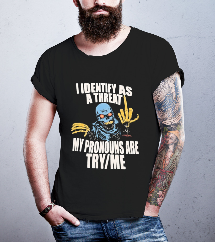 Skeleton I Identify As A Threat My Pronouns Are Try Me Bold Skull Middle Finger T-Shirt
