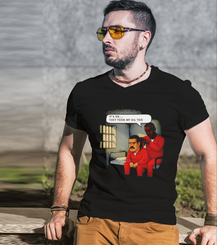 It's Okay They Took My Oil Too Meme Prison Joke T-Shirt
