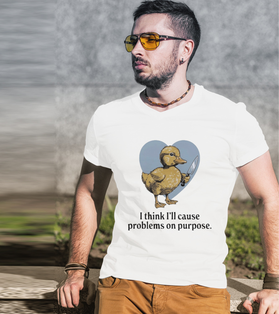I Think I'll Cause Problems On Purpose Duck With Knife In Heart Shape T-Shirt