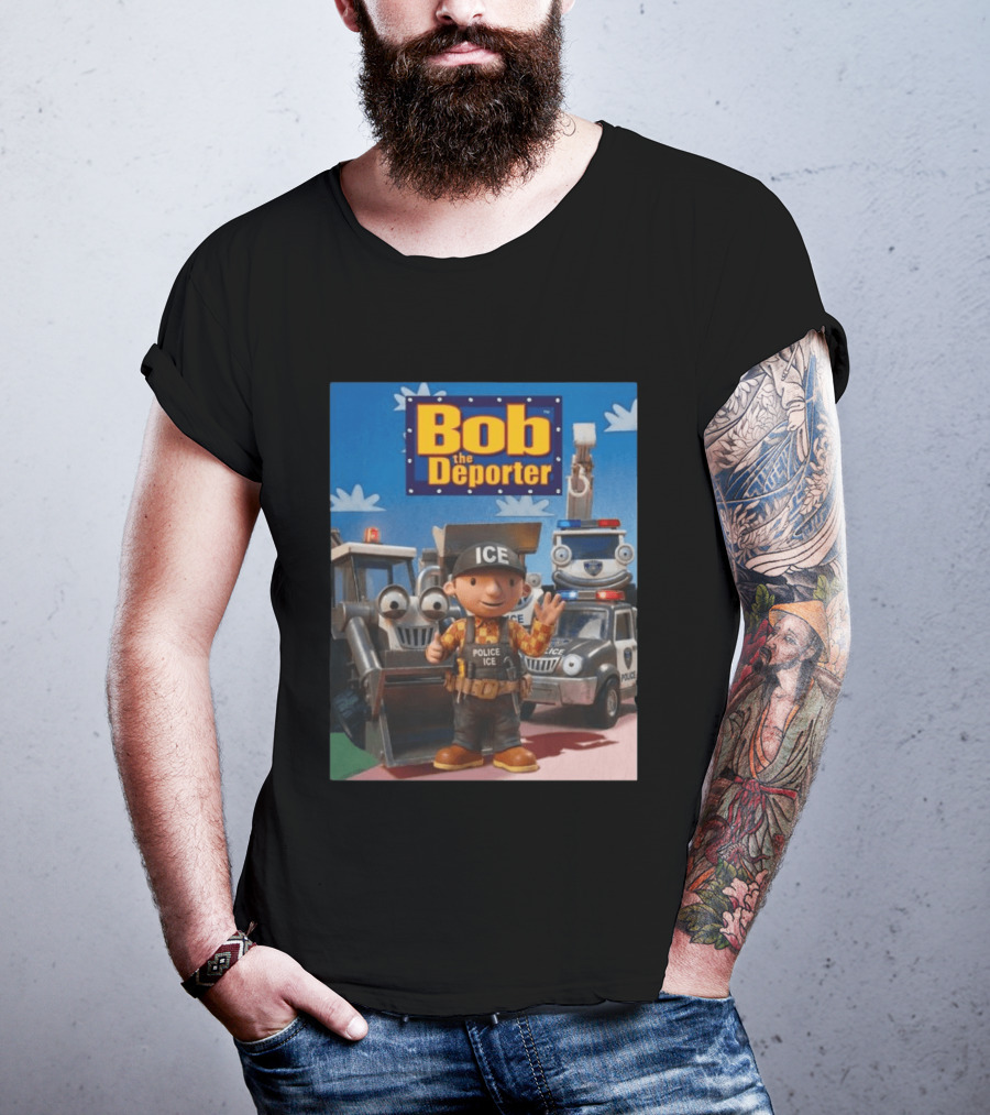 Bob The Deporter ICE Police Vehicles And Construction Crew T-Shirt