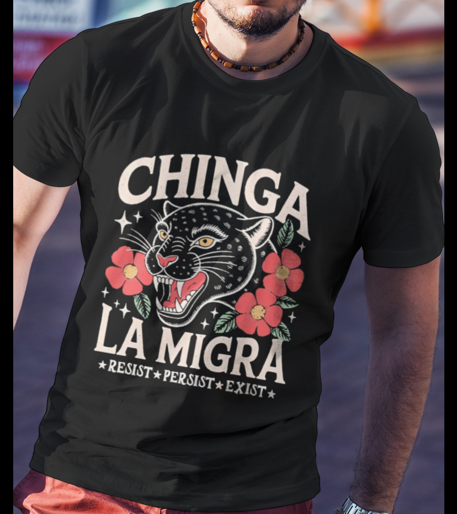 Chinga La Migra Resist Persist Exist Leopard Floral T-Shirt