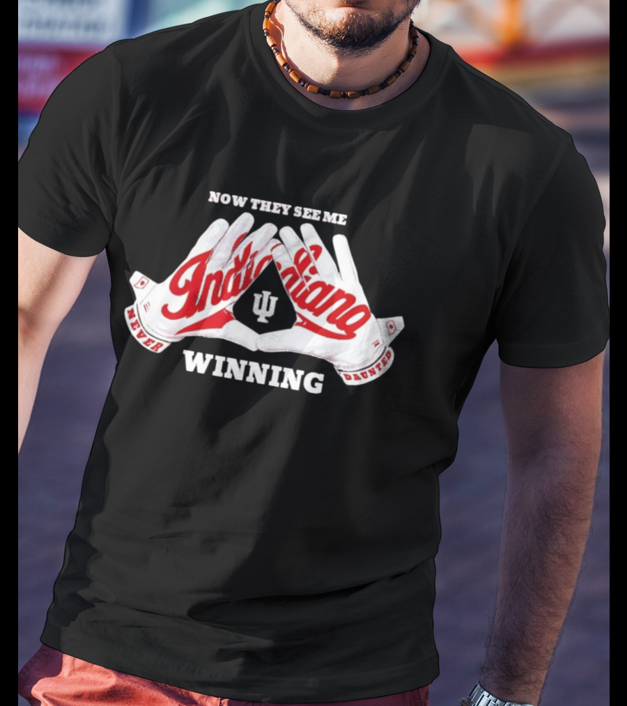 Indiana Hoosiers Never Daunted Now They See Me Winning T-Shirt