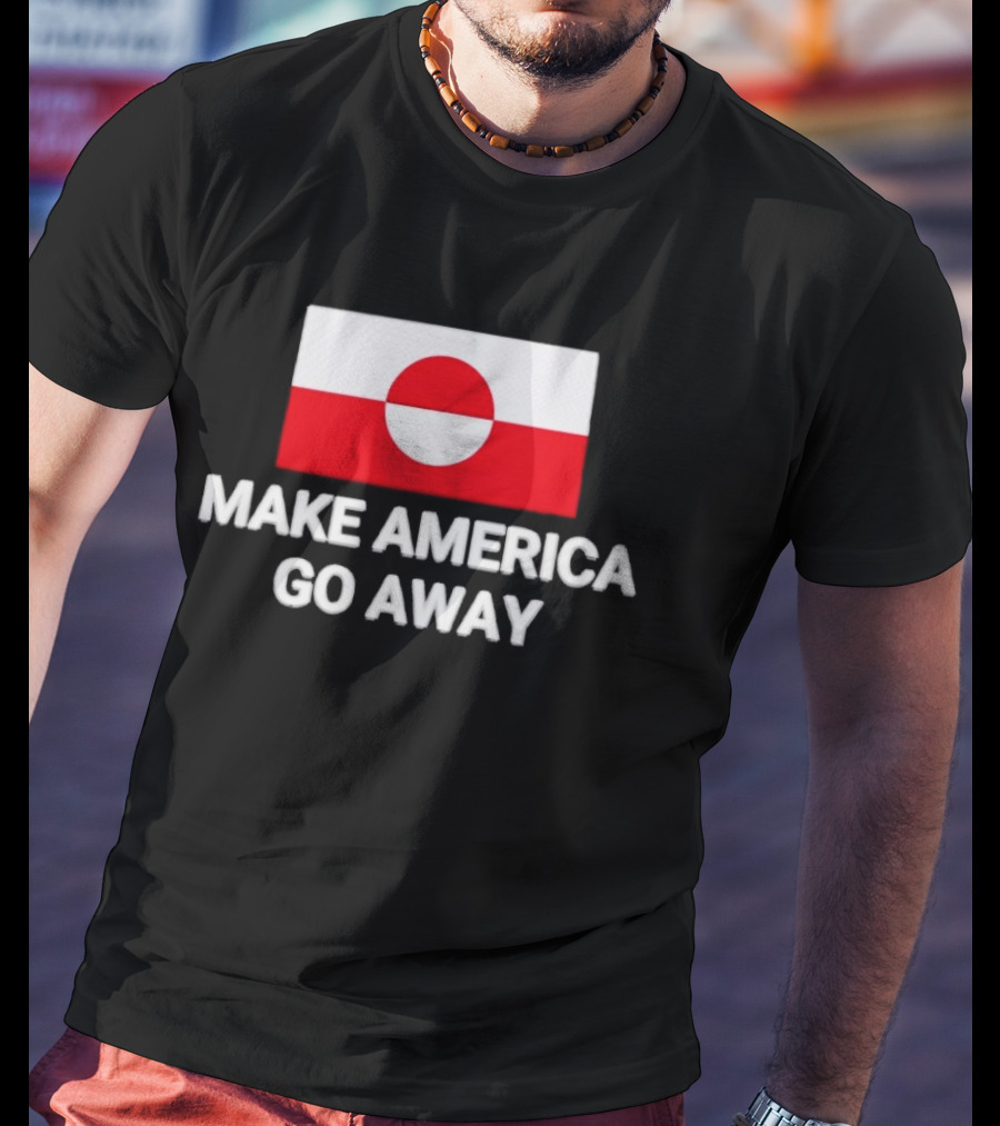 Greenland Flag Make America Go Away T-Shirt