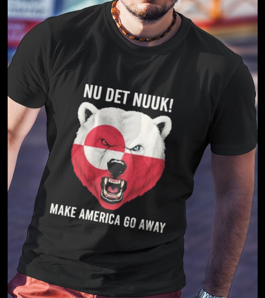 Nu Det Nuuk Polar Bear Greenland Flag Make America Go Away T-Shirt