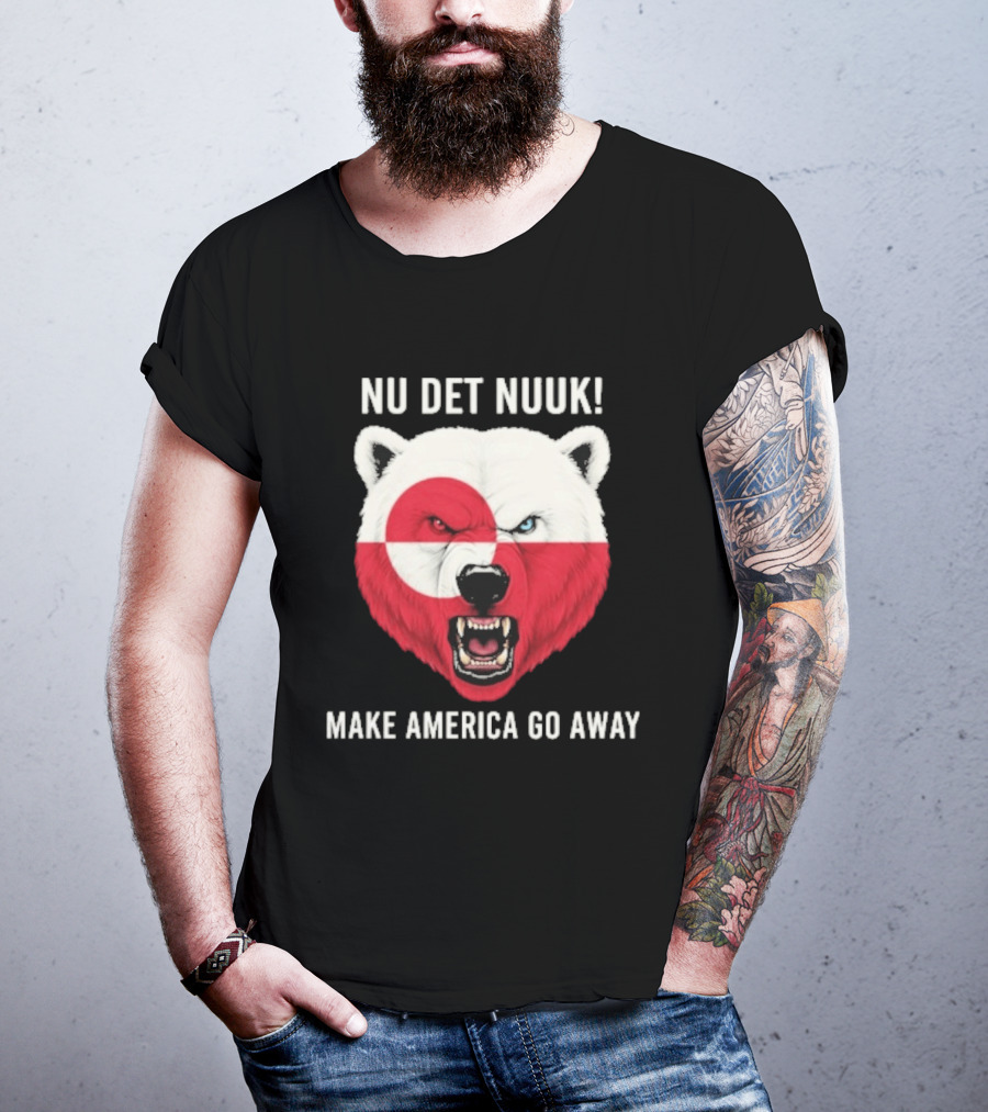 Nu Det Nuuk Polar Bear Greenland Flag Make America Go Away T-Shirt