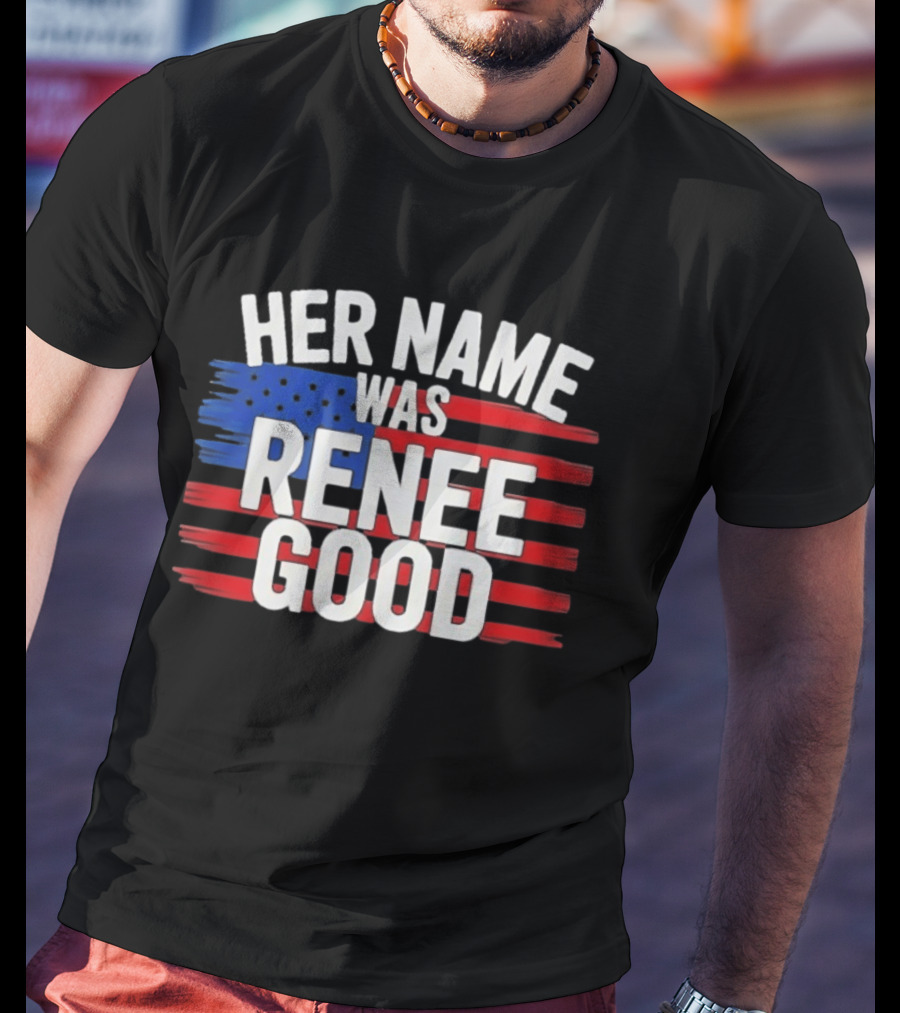 Her Name Was Renee Good American Flag Patriotic T-Shirt
