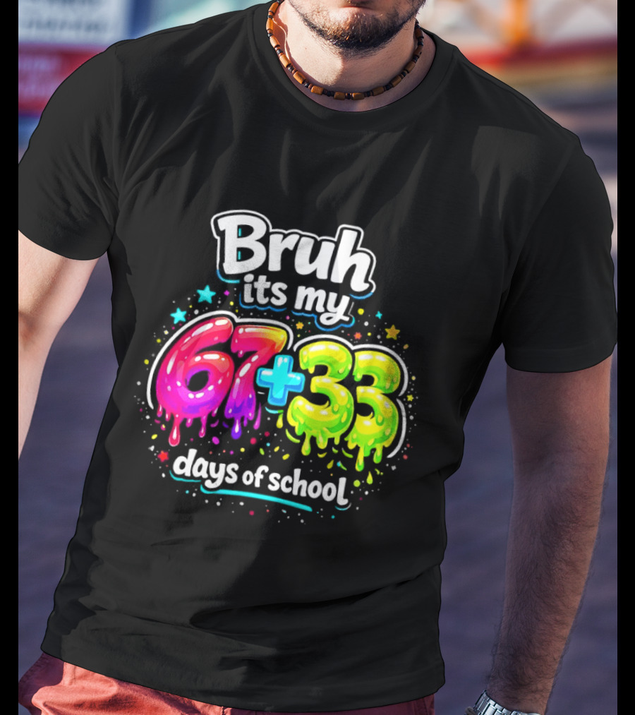 Bruh Its My 67 Plus 33 Days Of School Happy 100th Day Celebration T-Shirt