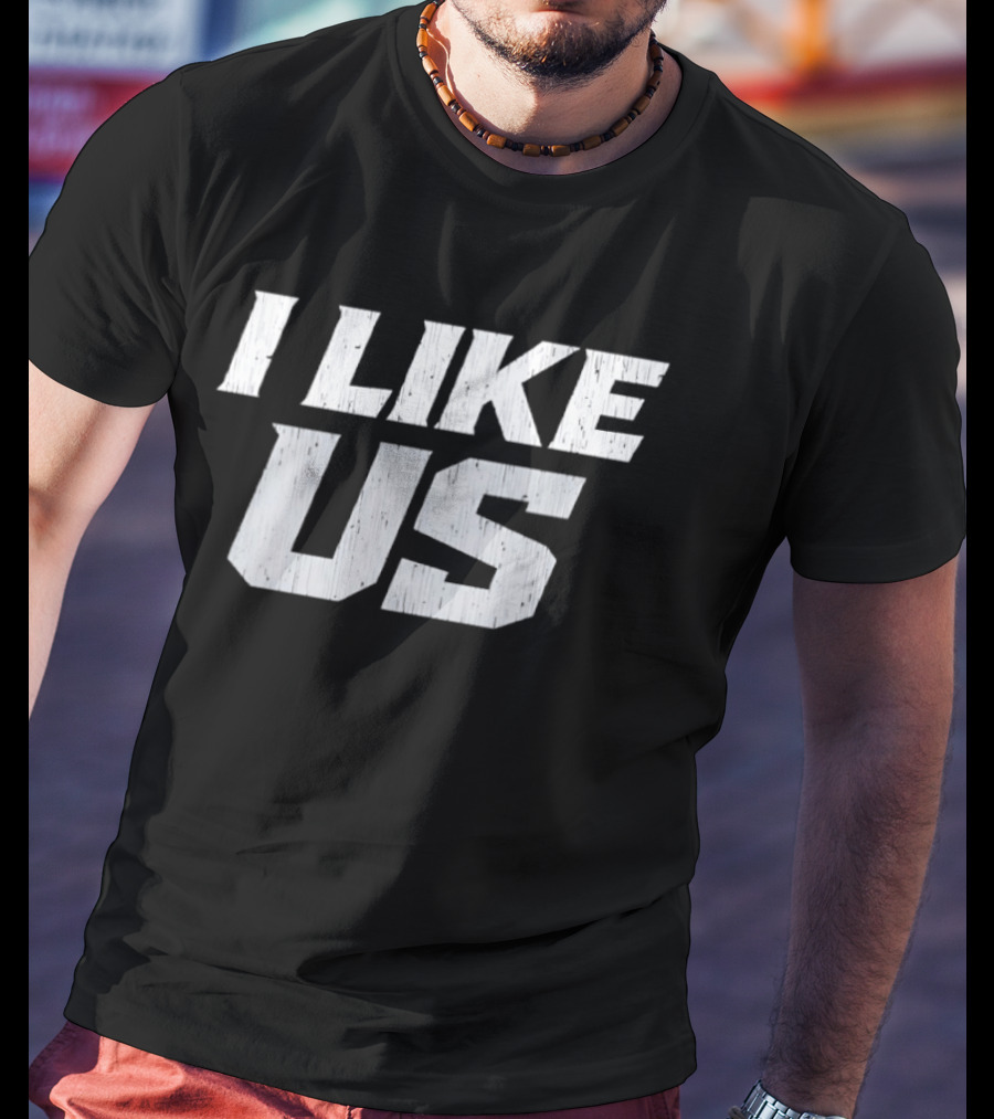 I Like Us Bold Minimalist T-Shirt