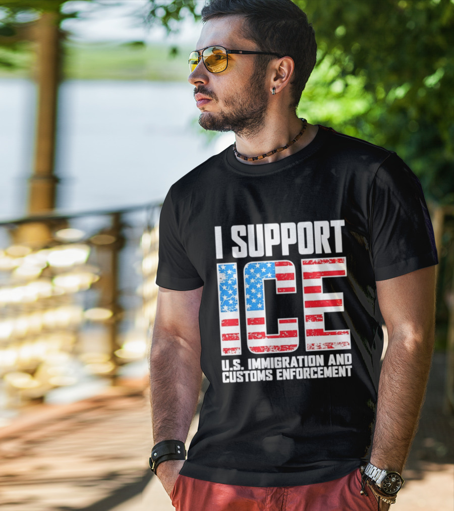 I Support ICE U.S. Immigration And Customs Enforcement American Flag T-Shirt