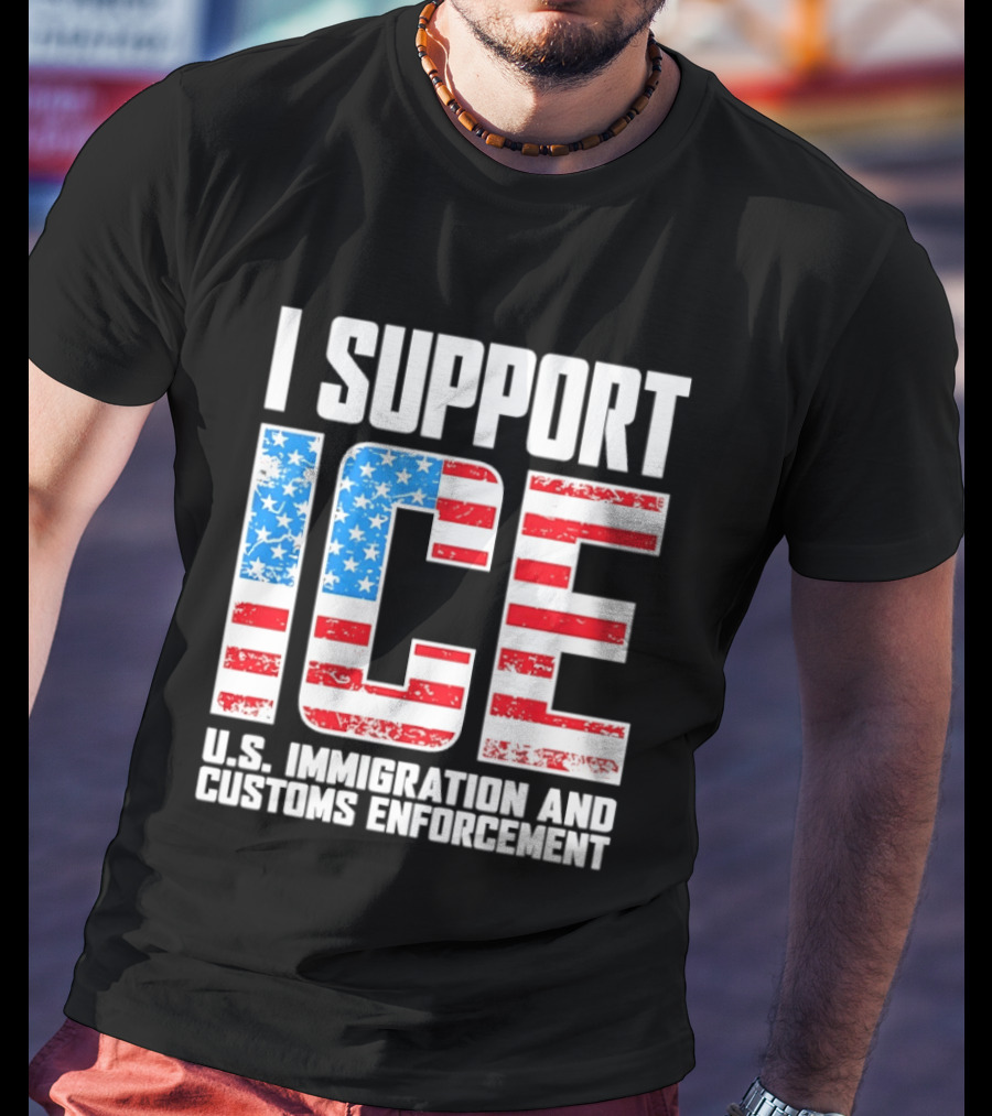 I Support ICE U.S. Immigration And Customs Enforcement American Flag T-Shirt