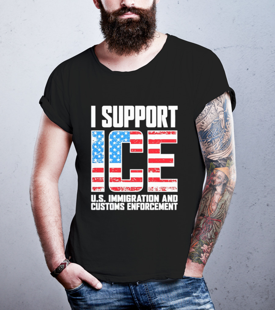 I Support ICE U.S. Immigration And Customs Enforcement American Flag T-Shirt