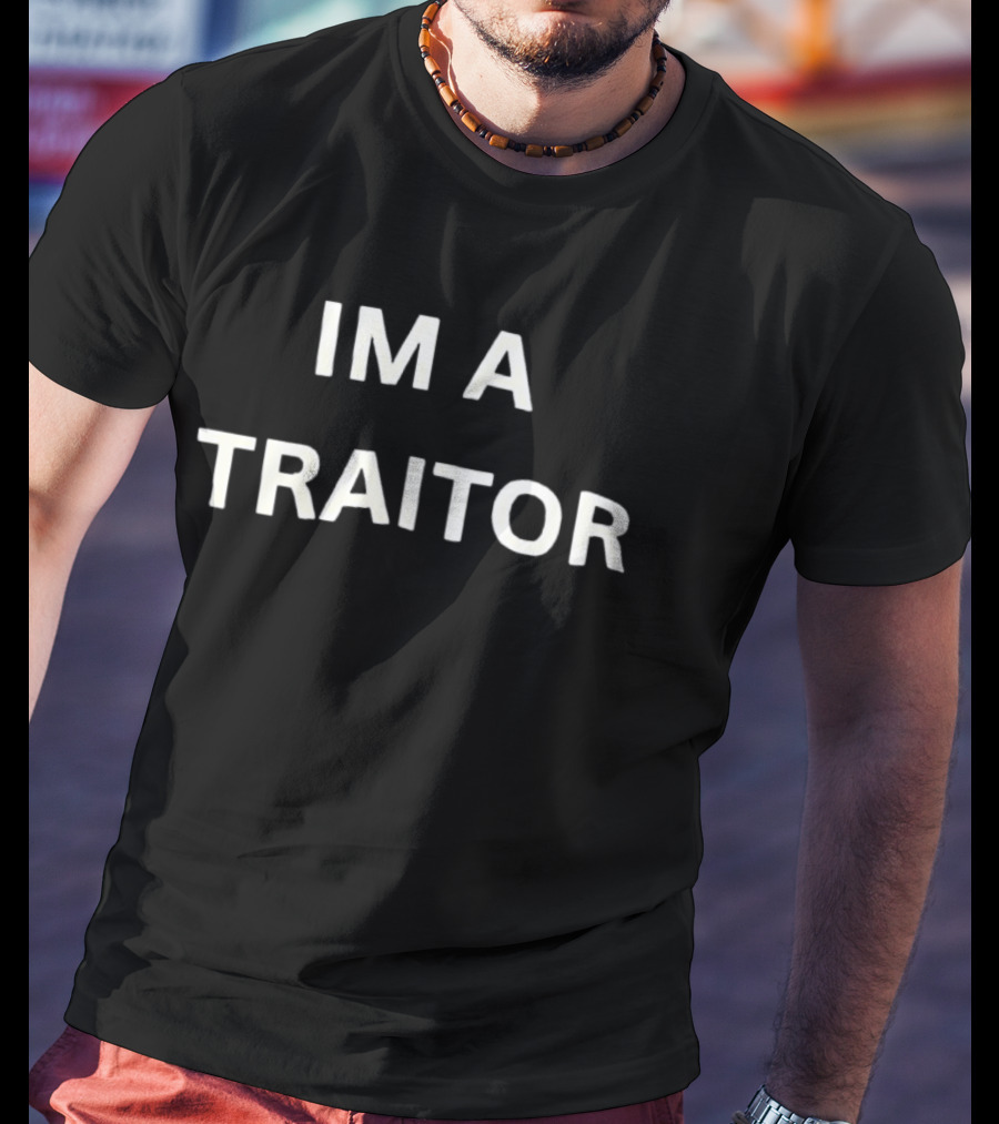 I'm A Traitor T-Shirt