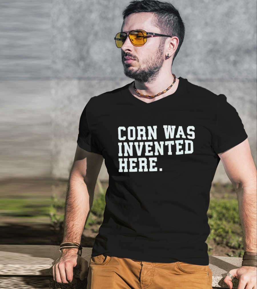 Corn Was Invented Here T-Shirt