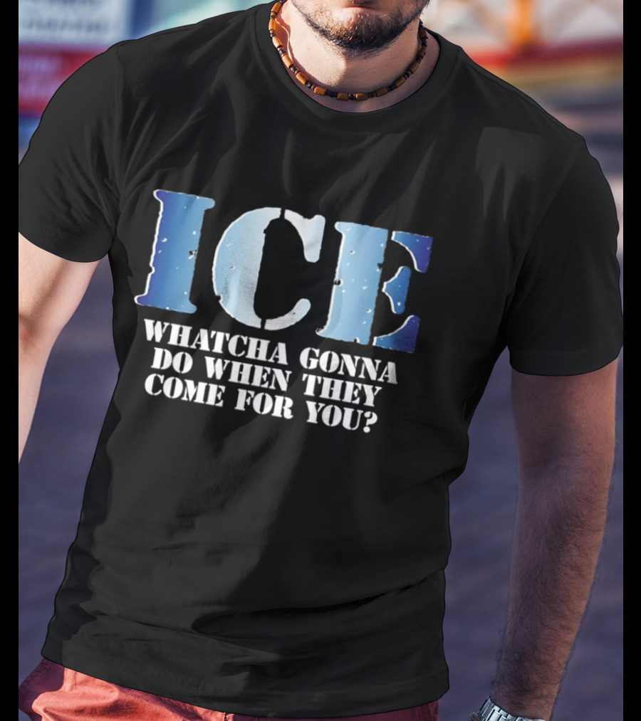ICE Whatcha Gonna Do When They Come For You Bold Text Snowy Lettering T-Shirt