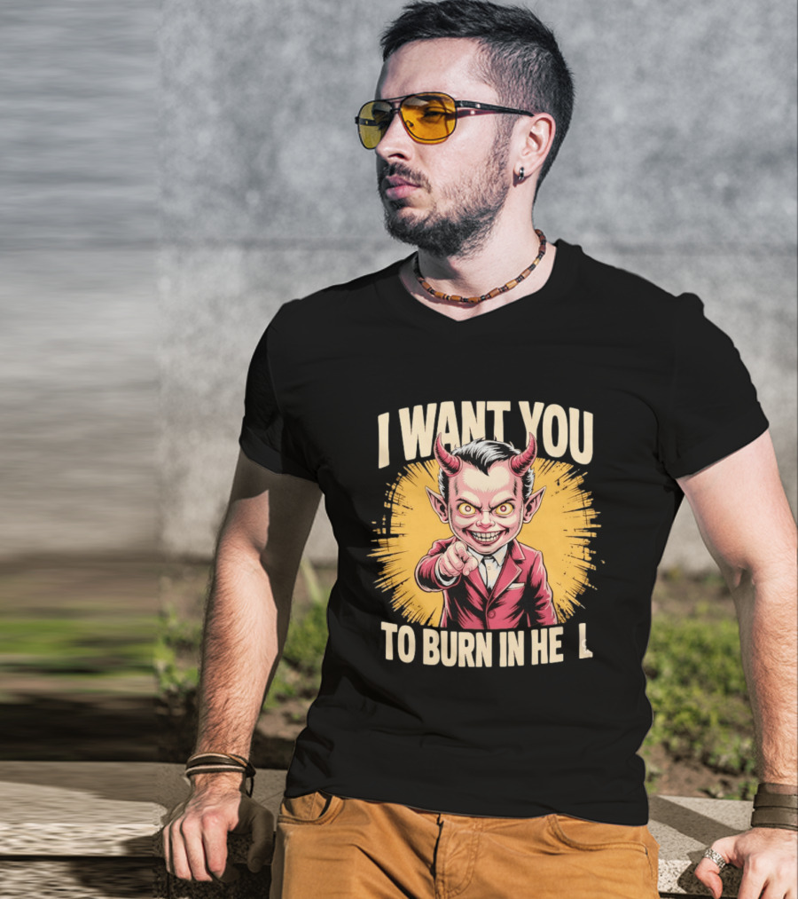 I Want You To Burn In Hell Devil T-Shirt